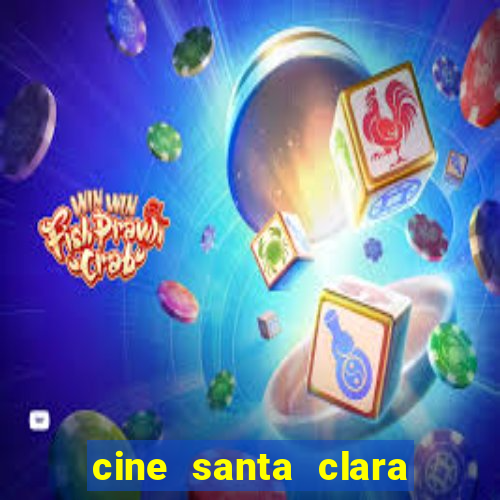 cine santa clara filme em cartaz